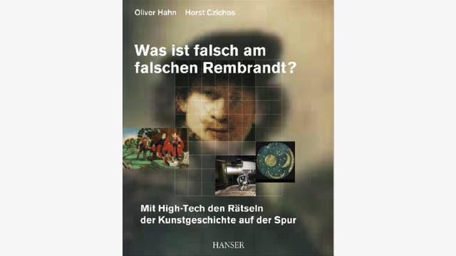 Oliver Hahn und Horst Czichos: Was ist falsch am falschen Rembrandt?