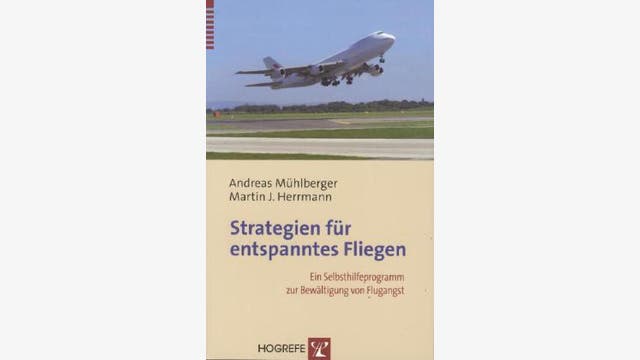 Andreas Mühlberger, Martin J. Herrmann: Strategien für entspanntes Fliegen