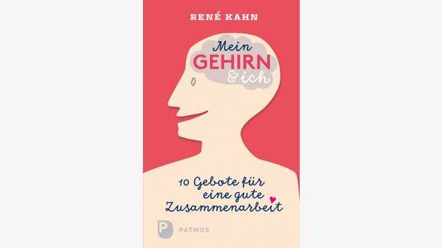 René Kahn: Mein Gehirn und ich