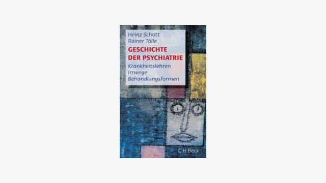 Heinz Schott, Rainer Tölle: Geschichte der Psychiatrie