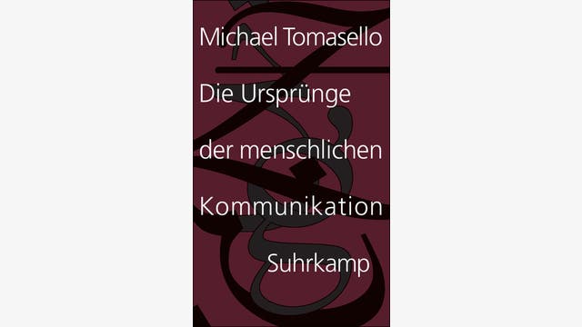 Michael Tomasello: Die Ursprünge der  menschlichen Kommunikation
