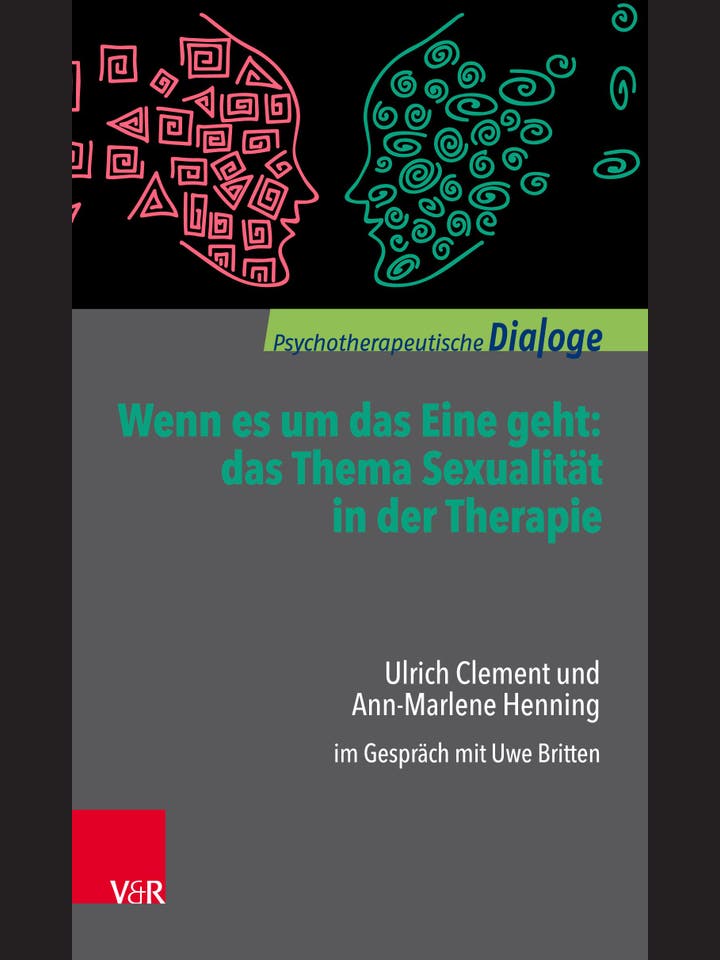 Uwe Britten, Ulrich Clement, Ann-Marlene Henning (Hg.)  : Wenn es um das Eine geht: das Thema Sexualität in der Therapie  