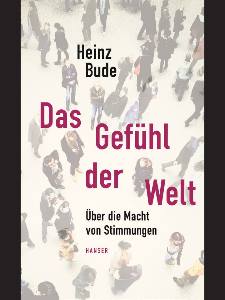 Heinz Bude: Das Gefühl der Welt