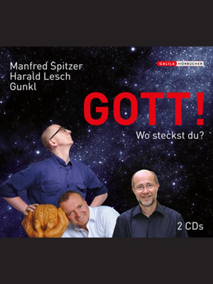 Manfred Spitzer, Harald Lesch, Gunkl: Gott! Wo steckst du?