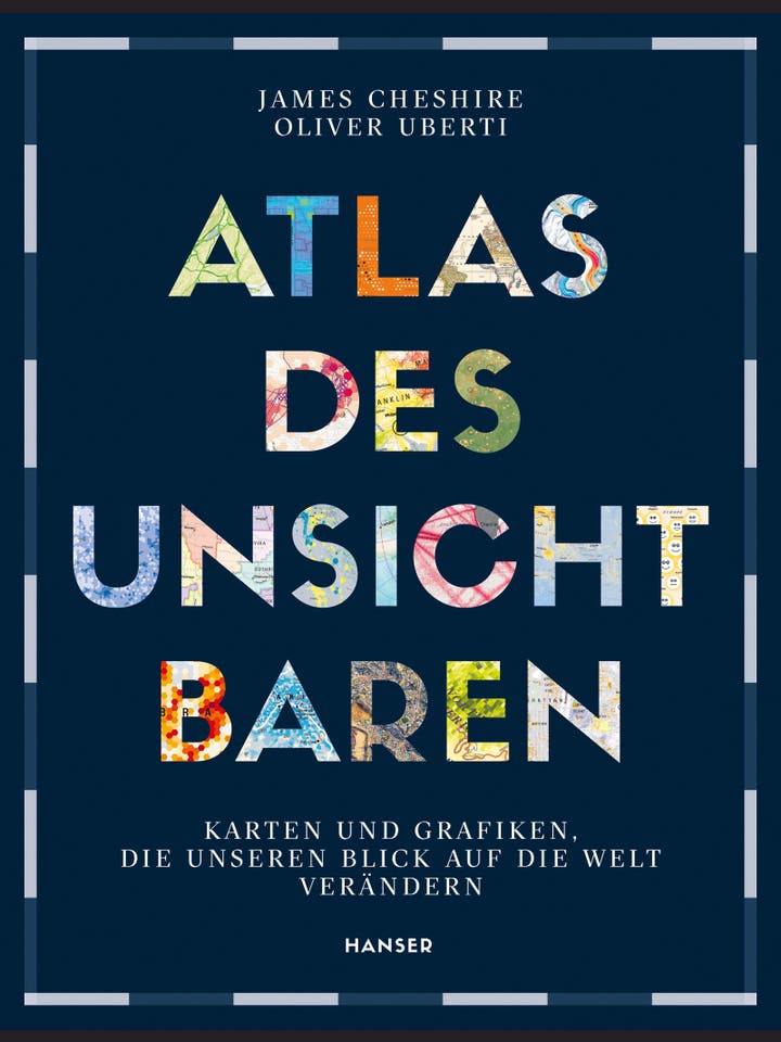 James Cheshire, Oliver Uberti: Atlas des Unsichtbaren