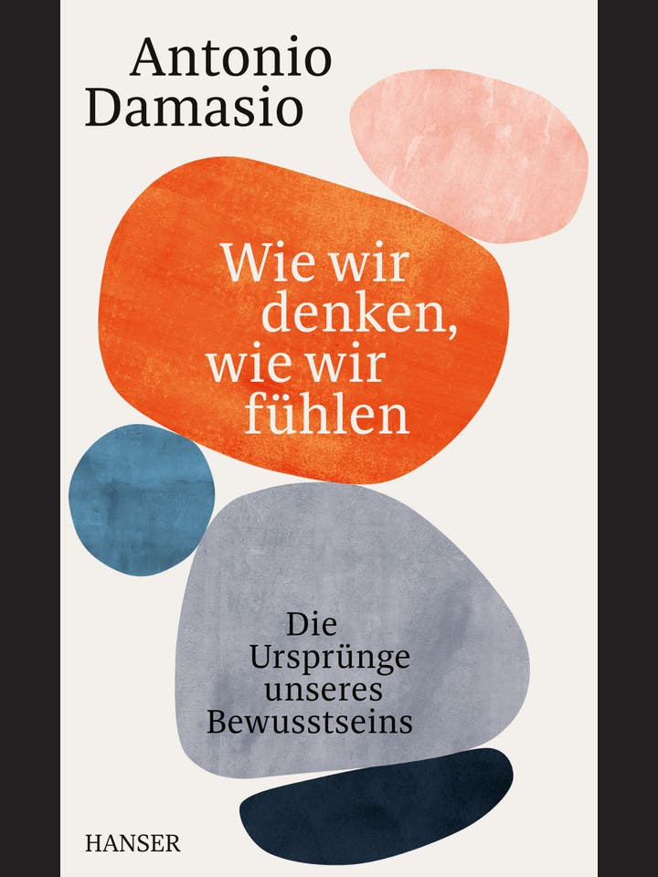 Antonio Damasio: Wie wir denken, wie wir fühlen