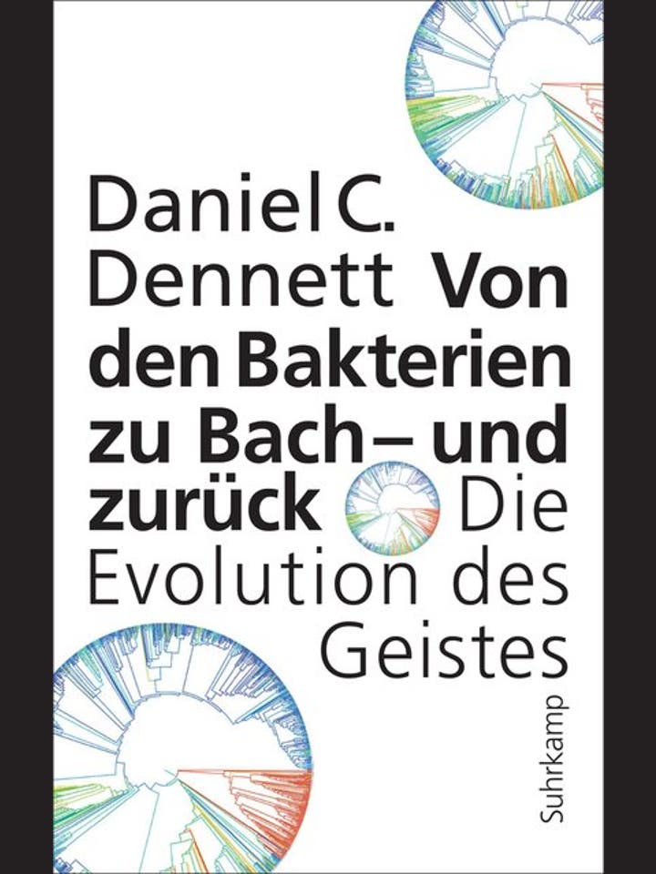 Daniel C. Dennett  : Von den Bakterien zu Bach – und zurück