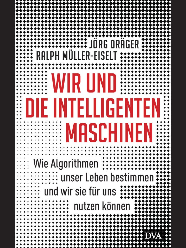 Jörg Dräger, Ralph Müller-Eiselt  : Wir und die intelligenten Maschinen  