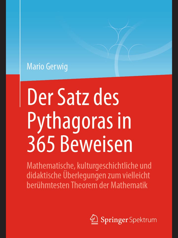 Mario Gerwig: Der Satz des Pythagoras in 365 Beweisen
