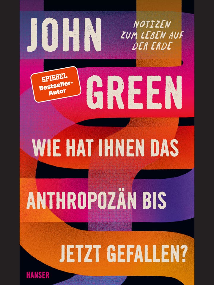 John Green: Wie hat Ihnen das Anthropozän bis jetzt gefallen? 