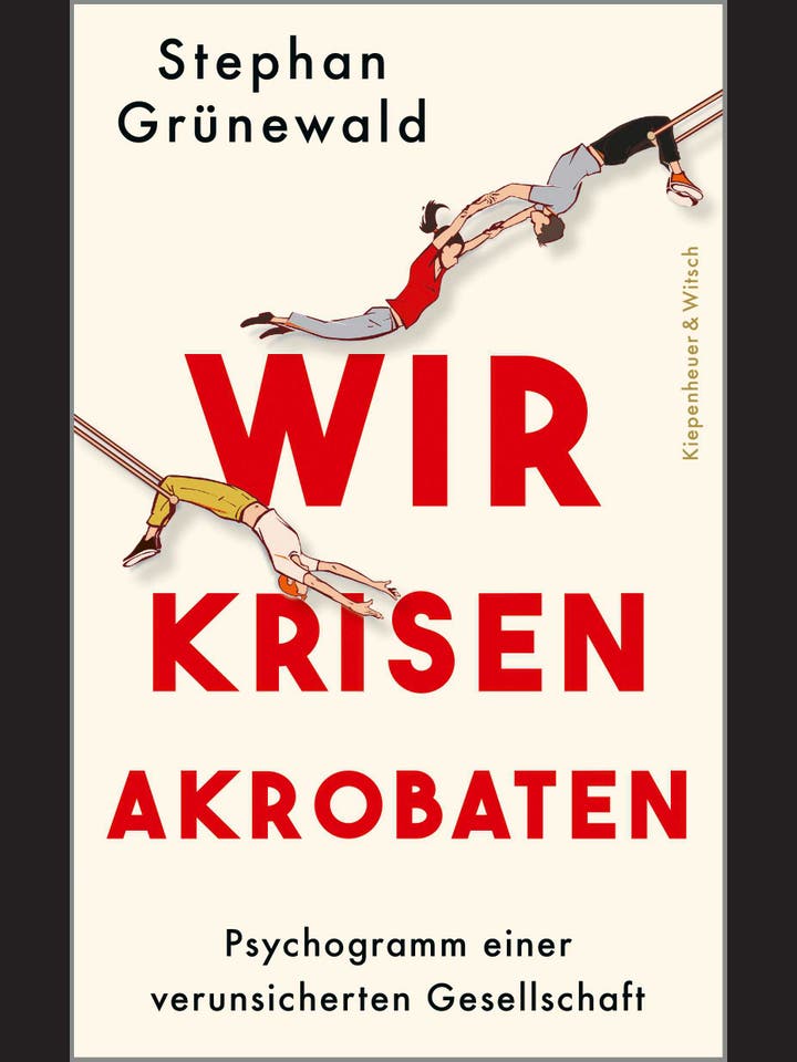 Stephan Grünewald: Wir Krisenakrobaten