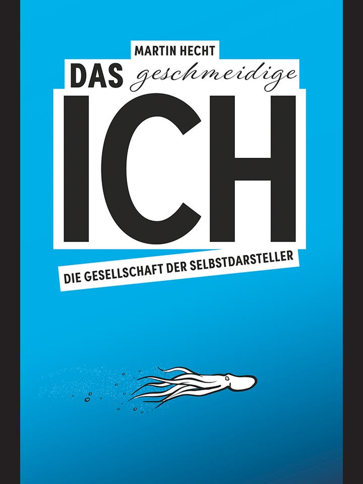 Martin Hecht: Das geschmeidige Ich
