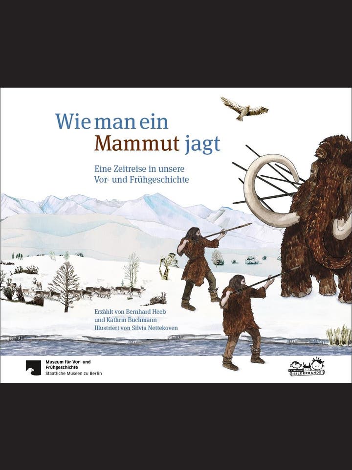 Bernhard Heeb, Kathrin Buchmann, Silvia Nettekoven: Wie man ein Mammut jagt