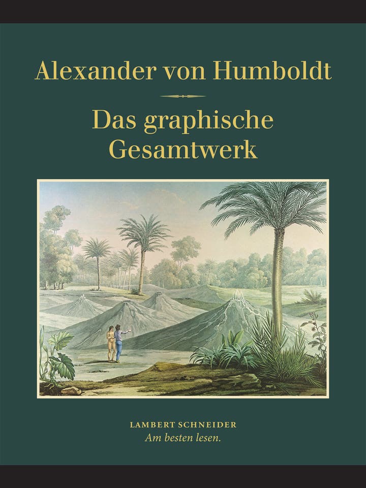 Alexander von Humboldt: Das graphische Gesamtwerk
