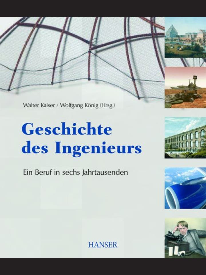 Walter Kaiser, Wolfgang König (Hg.)    : Geschichte des Ingenieurs  