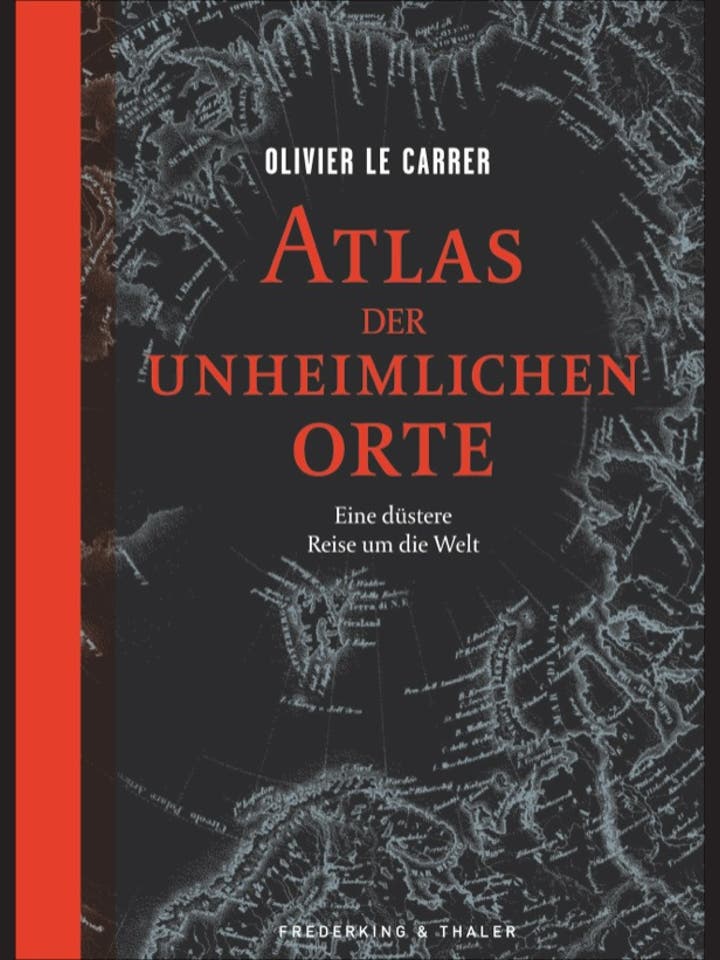 Olivier le Carrer: Atlas der unheimlichen Orte