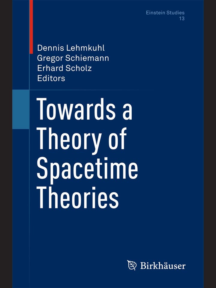 Dennis Lehmkuhl, Gregor Schiemann, Erhard Scholz (Hg.): Towards a Theory of Spacetime Theories