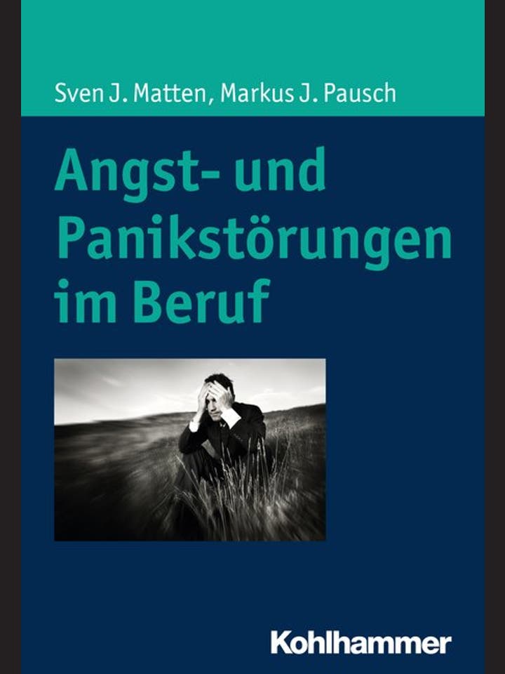 Sven J. Matten, Markus J. Pausch  : Angst- und Panikstörungen im Beruf