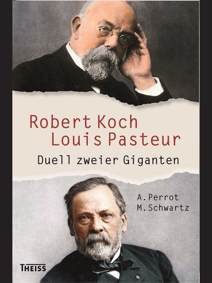 Annick Perrot, Maxime Schwartz: Robert Koch und Louis Pasteur