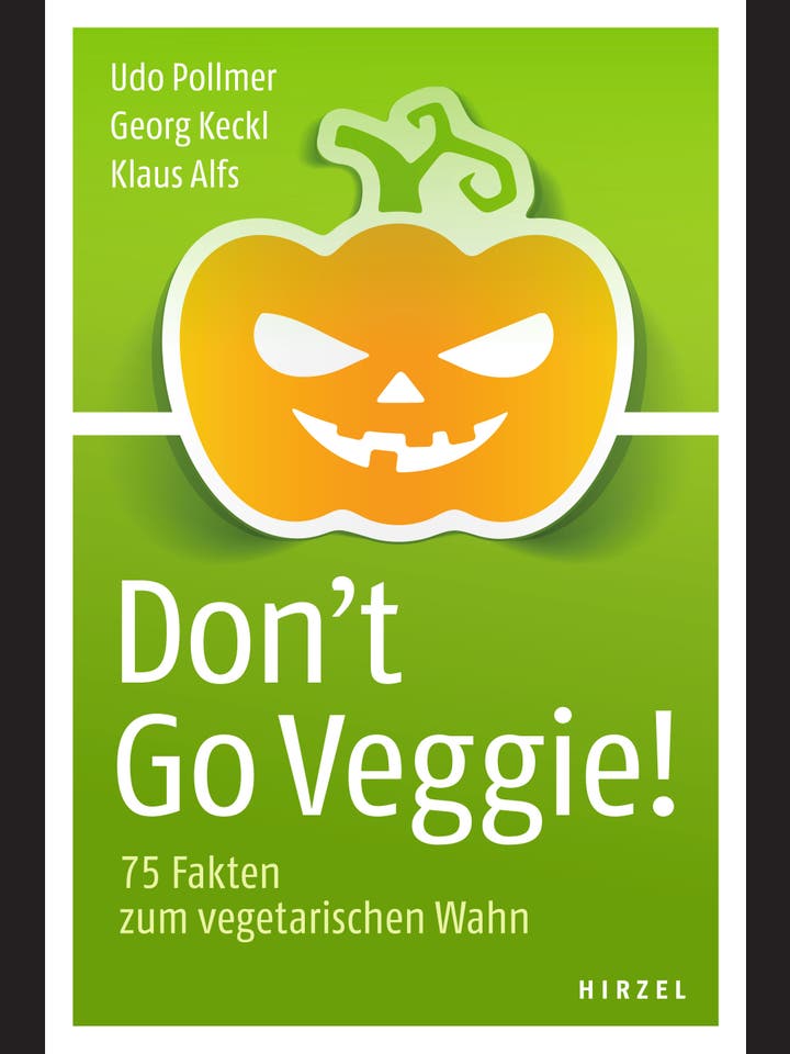 Udo Pollmer, Georg Keckl, Klaus Alfs: Don’t go Veggie!