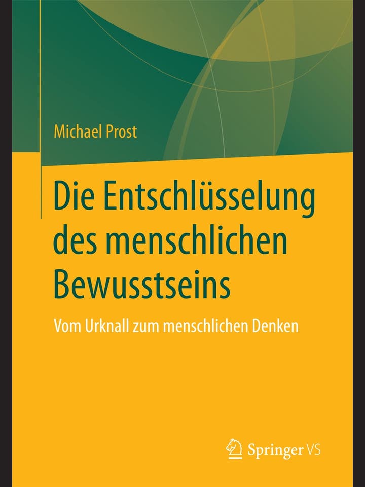 Michael Prost: Die Entschlüsselung des menschlichen Bewusstseins