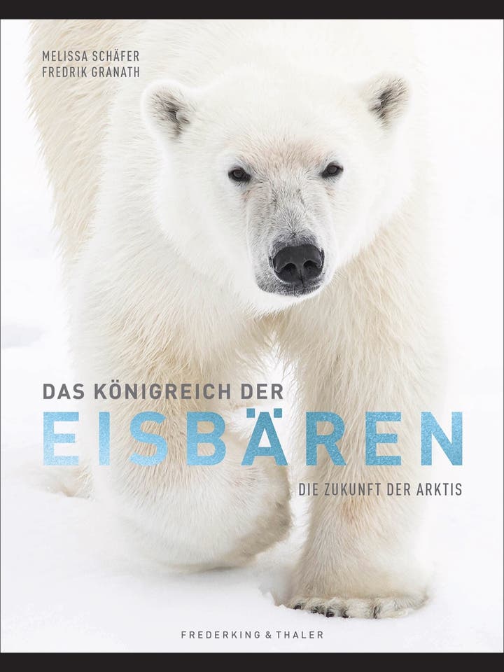 Melissa Schäfer und Fredrik Granath : Das Königreich der Eisbären 