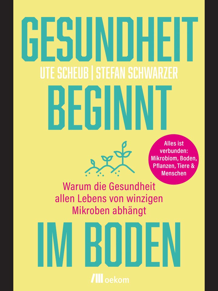 Ute Scheub, Stefan Schwarzer: Gesundheit beginnt im Boden
