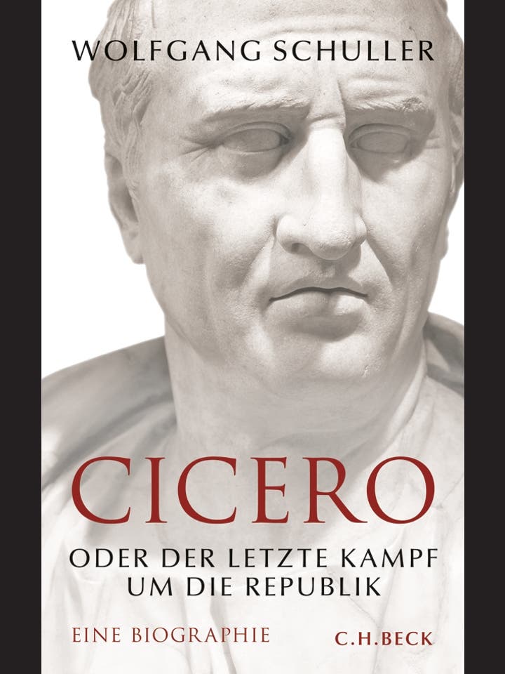 Wolfgang Schuller: Cicero oder der letzte Kampf um die Republik