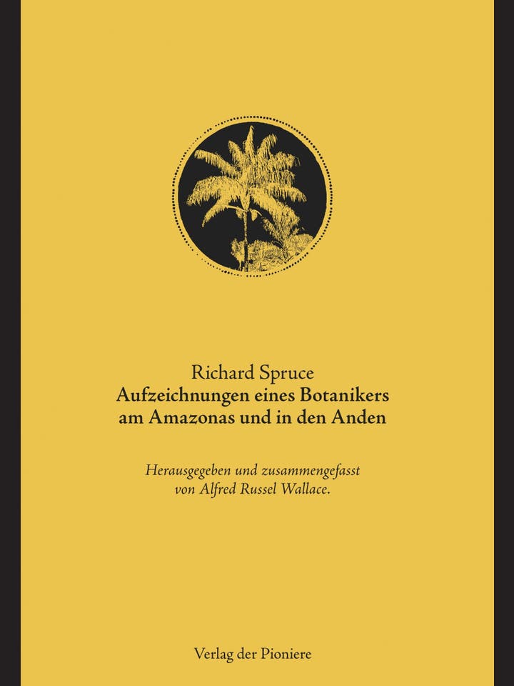 Richard Spruce: Aufzeichnungen eines Botanikers am Amazonas und in den Anden