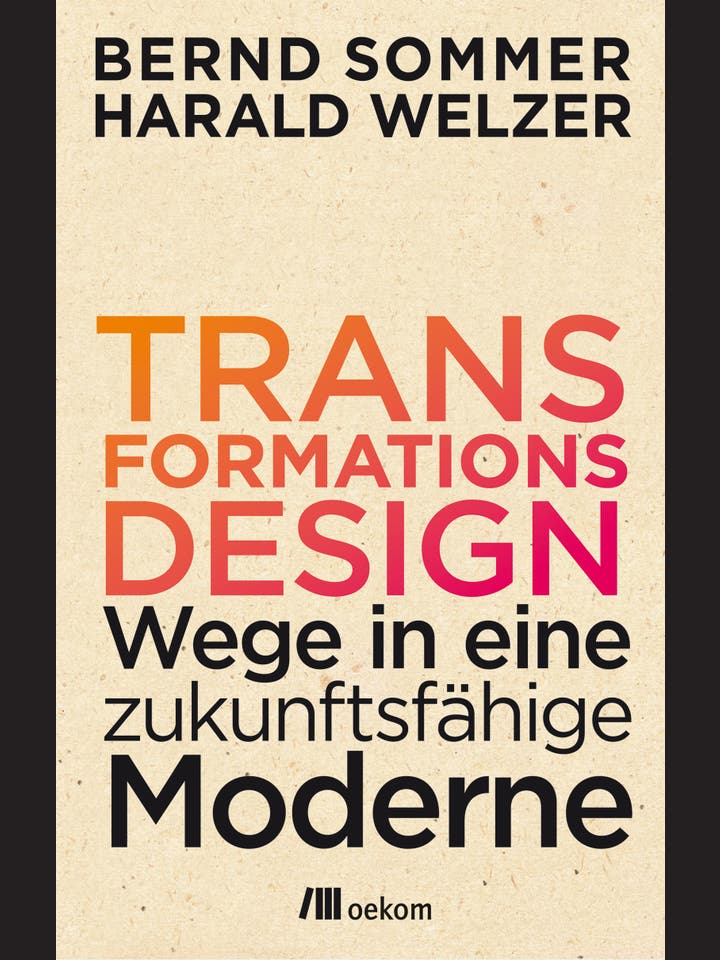 Bernd Sommer, Harald Welzer: Transformationsdesign