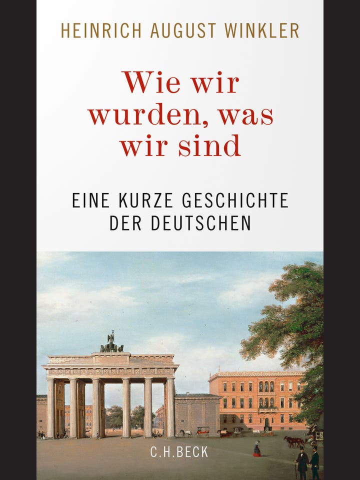 Heinrich August Winkler: Wie wir wurden, was wir sind
