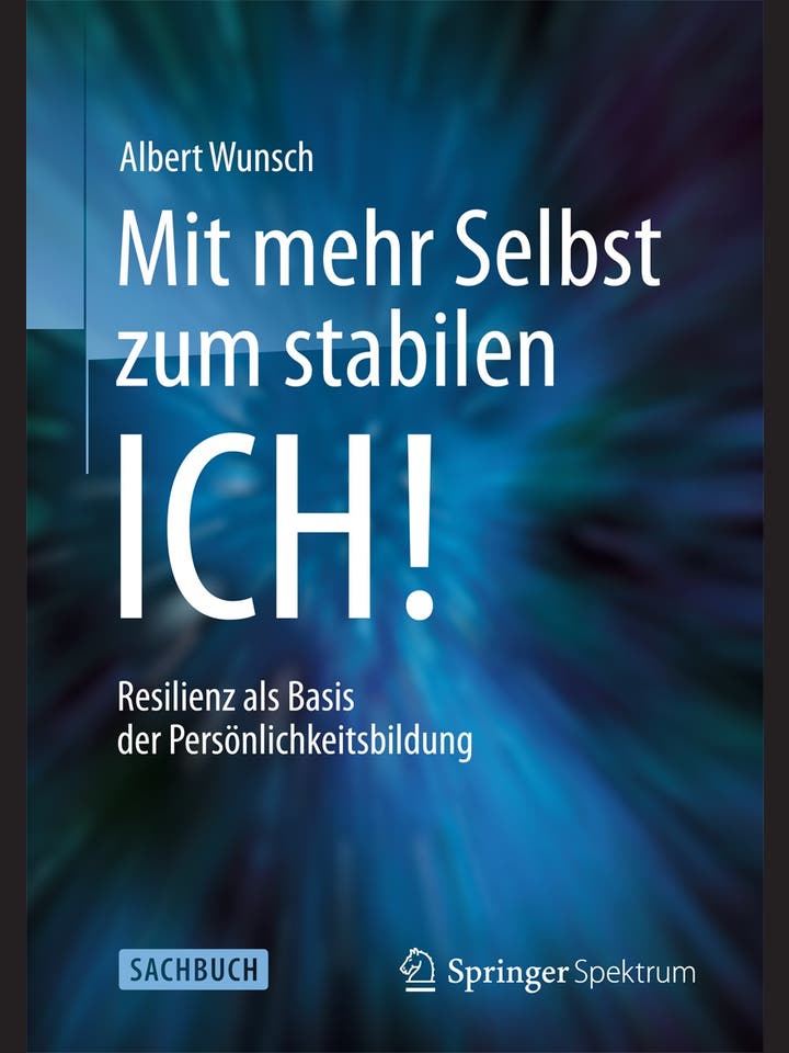 Albert Wunsch: Mit mehr Selbst zum stabilen ICH!