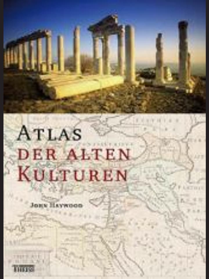 John Haywood: Atlas der Alten Kulturen