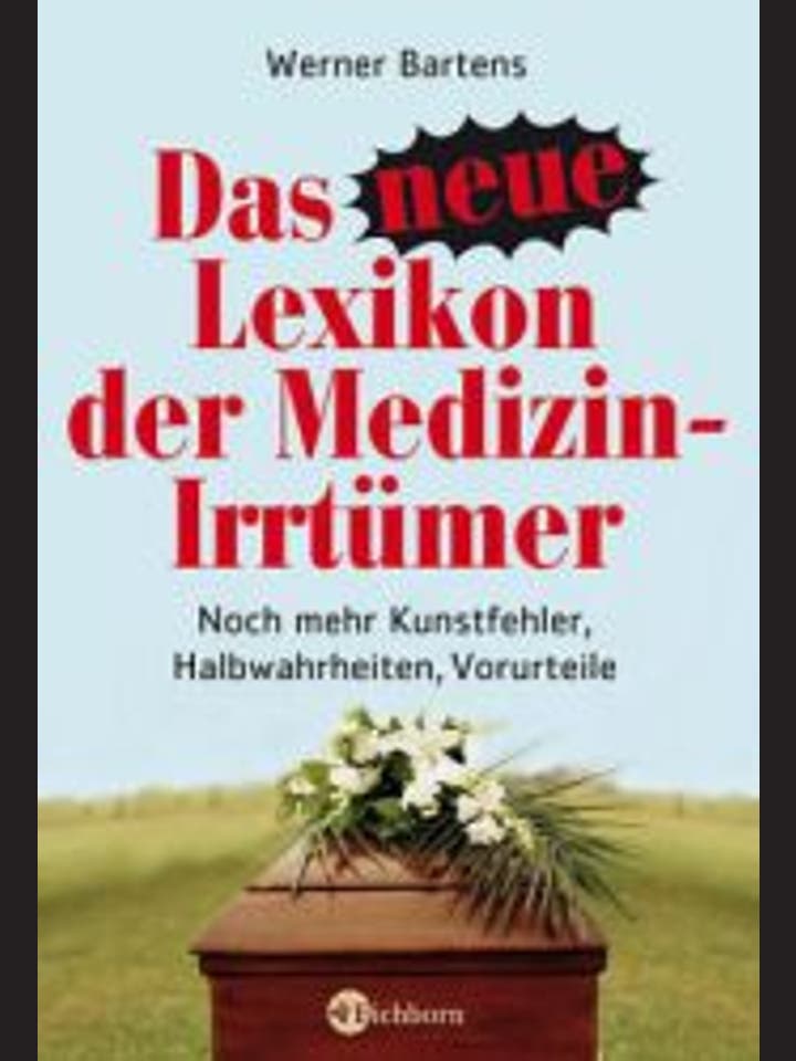 Werner Bartens: Das neue Lexikon der Medizin-Irrtümer