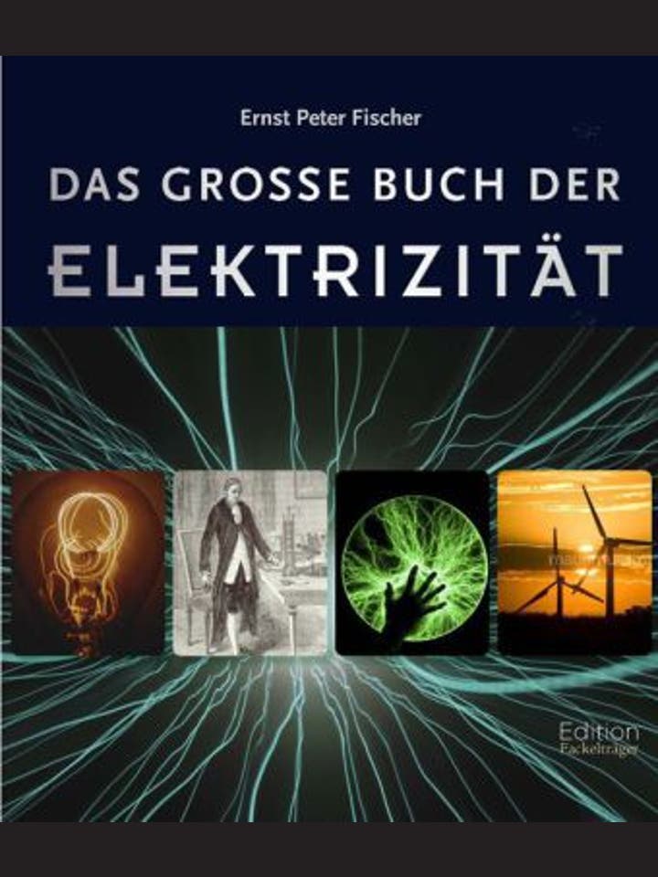 Ernst Peter Fischer: Das große Buch der Elektrizität