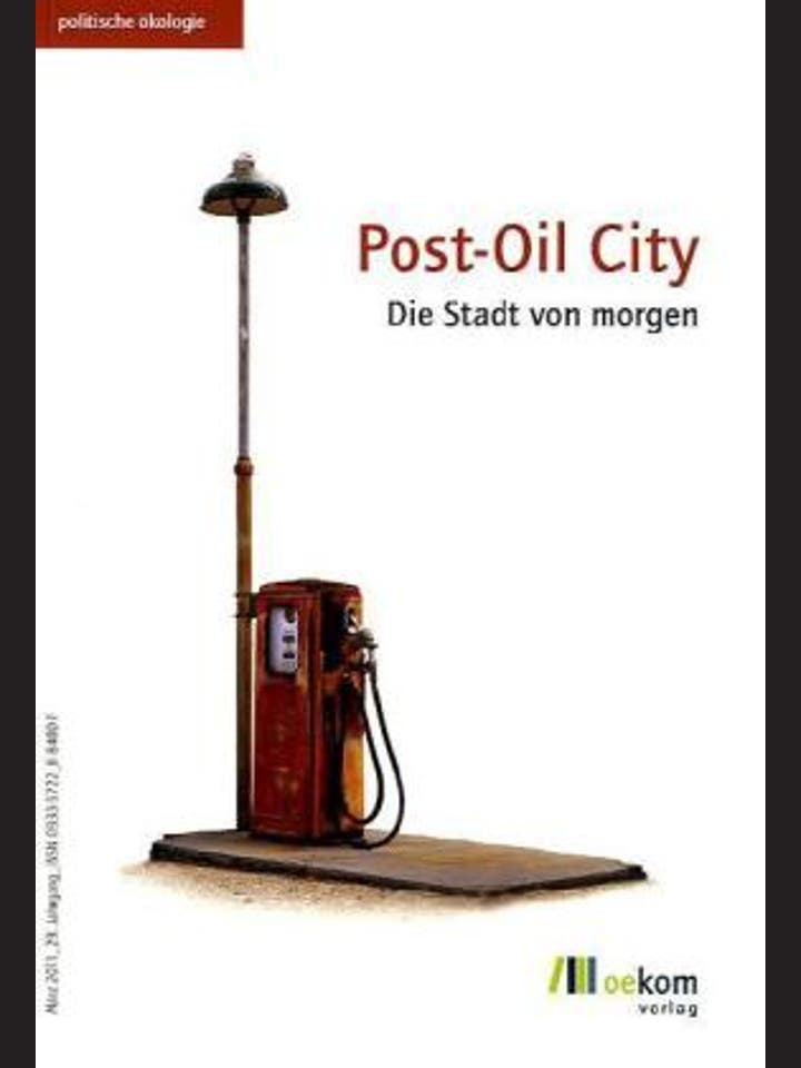 Oekom e.V.&nbsp;- Verein für ökologische Kommunikation (Hg.): Post-Oil City