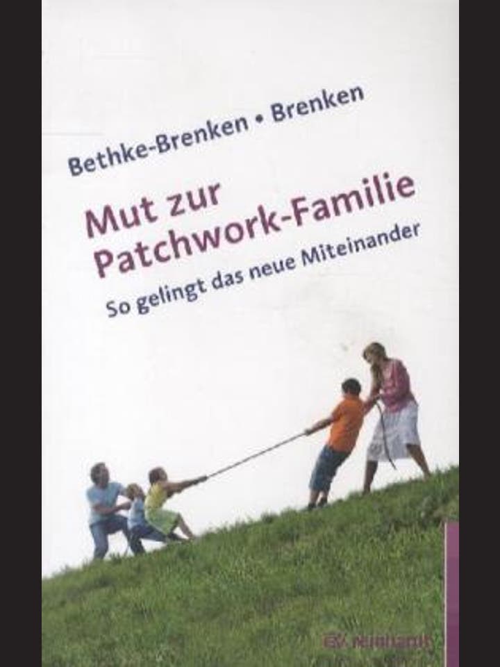 Inga Bethke-Brenken, Günter Brenken: Mut zur Patchwork-Familie