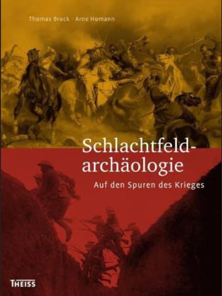 Thomas Brock, Arne Homann: Schlachtfeldarchäologie