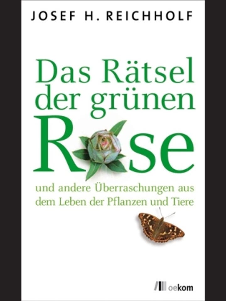 Josef H. Reichholf: Das Rätsel der grünen Rose