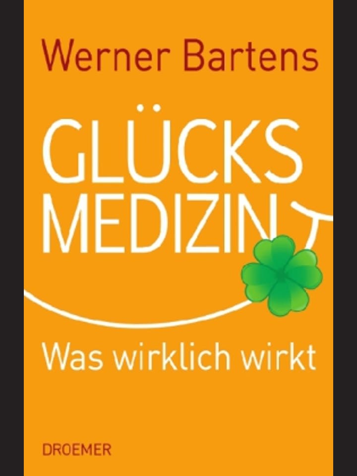 Werner Bartens  : Glücksmedizin  