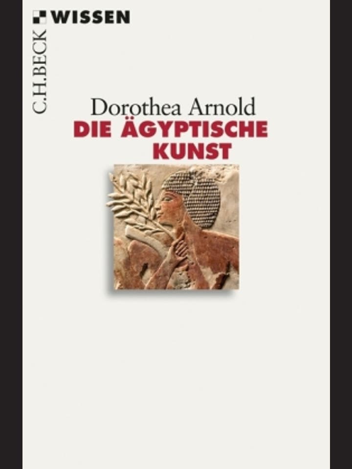 Dorothea Arnold: Die ägyptische Kunst