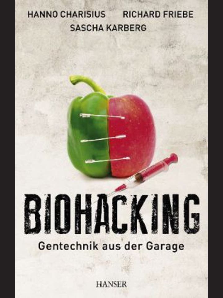 Hanno Charisius, Sascha Karberg, Richard Friebe: Biohacking