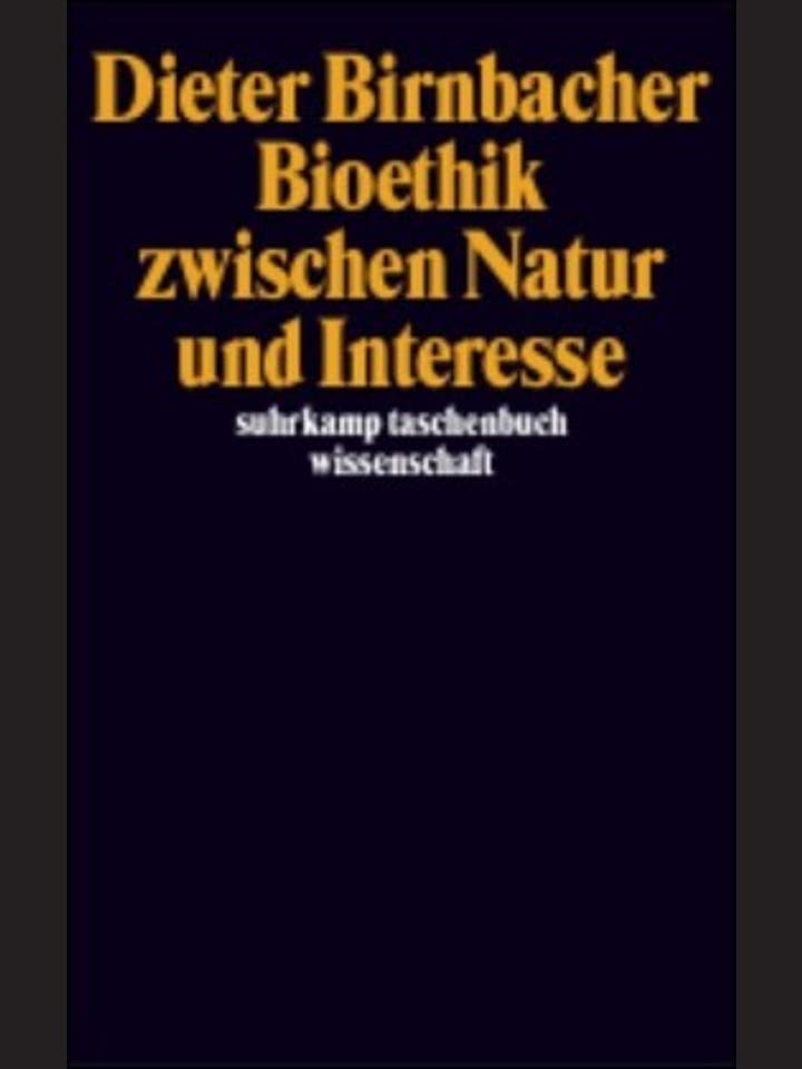 Dieter Birnbacher: Bioethik zwischen Natur und Interesse