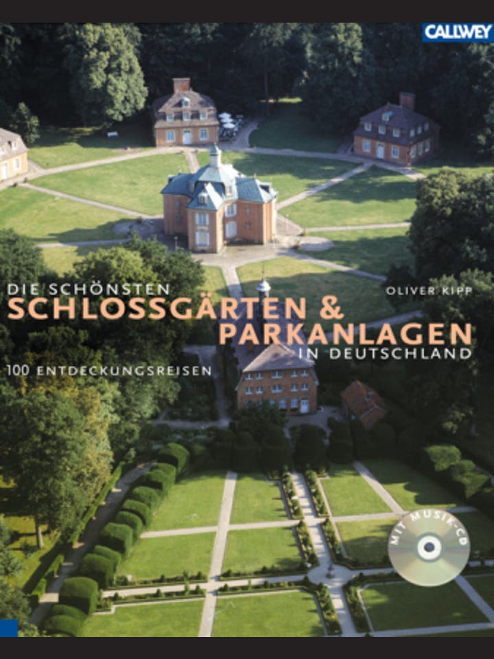 Oliver Kipp: Die schönsten Schlossgärten und Parkanlagen in Deutschland