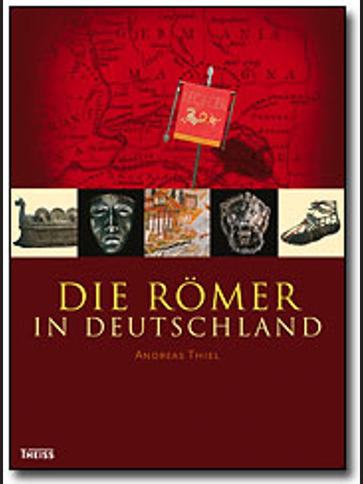 Andreas Thiel: Die Römer in Deutschland