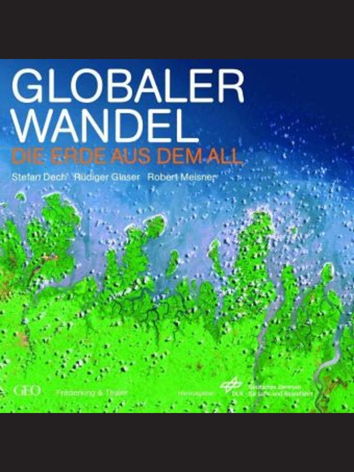 DLR, Stefan Dech, Rüdiger Glaser, Robert Meisner: Globaler Wandel 