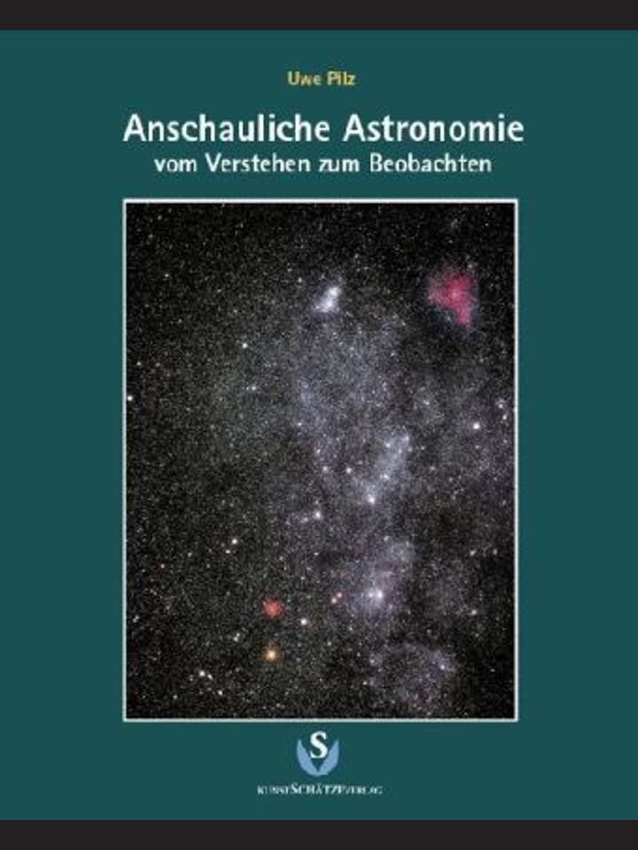 Uwe Pilz: Anschauliche Astronomie, vom Verstehen zum Beobachten