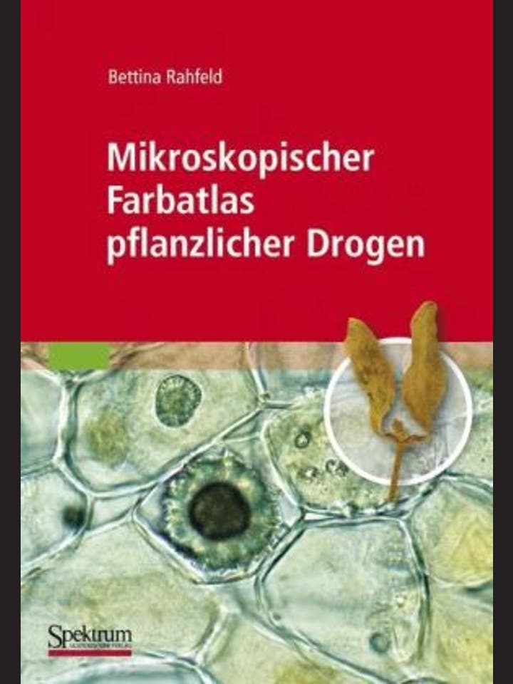 Bettina Rahfeld: Mikroskopischer Farbatlas  pflanzlicher Drogen