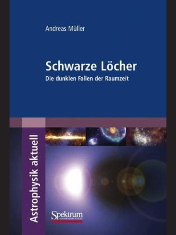Andreas Müller: Schwarze Löcher – Die dunklen Fallen der Raumzeit