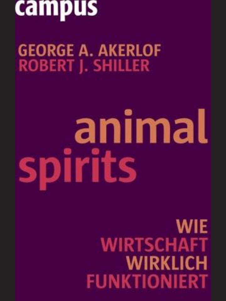 George A. Akerlof und Robert J. Shiller: Animal spirits